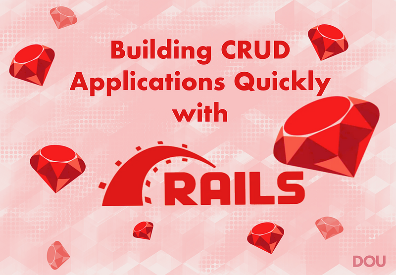 How to Build CRUD Applications Quickly with Rails